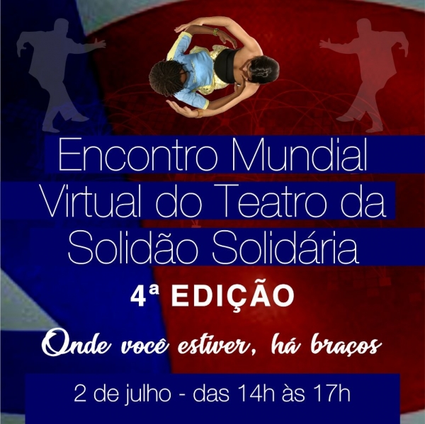 Teatro da Solidão Solidária abre Julho com 4º Encontro Mundial Virtual