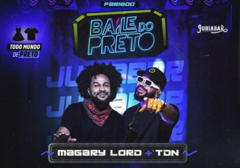 “Baile do Preto”, no Jubiabar com Magary Lord e TDN. Confira!