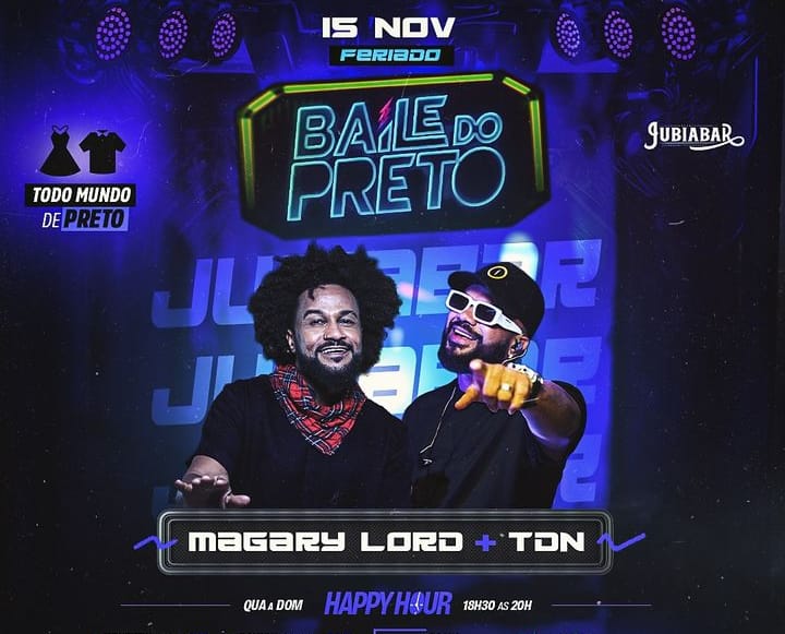 “Baile do Preto”, no Jubiabar com Magary Lord e TDN. Confira!