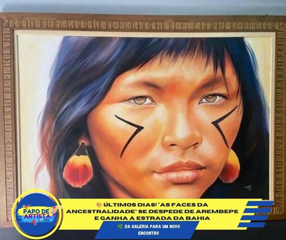 ÚLTIMOS DIAS! A ARTE QUE CARREGA A MEMÓRIA DOS POVOS ORIGINÁRIOS VAI GANHAR A BAHIA!